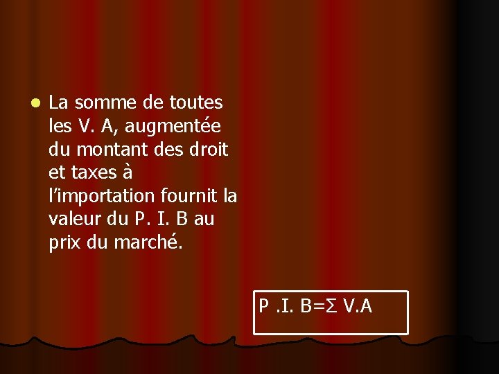 l La somme de toutes les V. A, augmentée du montant des droit et l La somme de toutes les V. A, augmentée du montant des droit et
