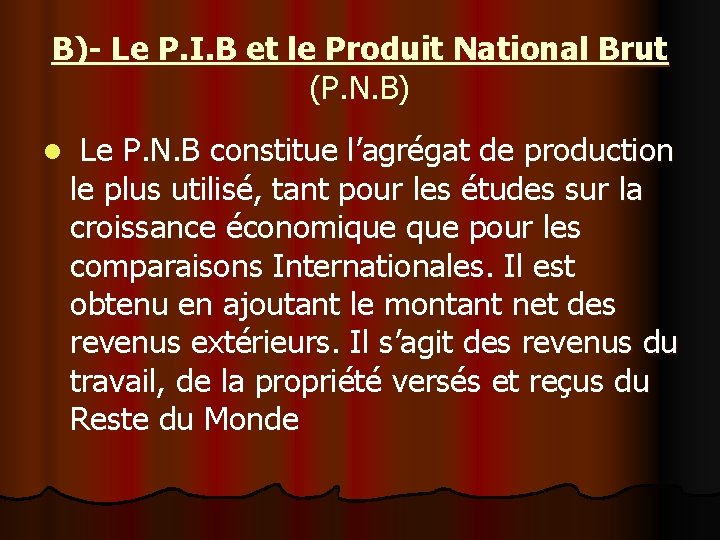 B)- Le P. I. B et le Produit National Brut (P. N. B) l B)- Le P. I. B et le Produit National Brut (P. N. B) l