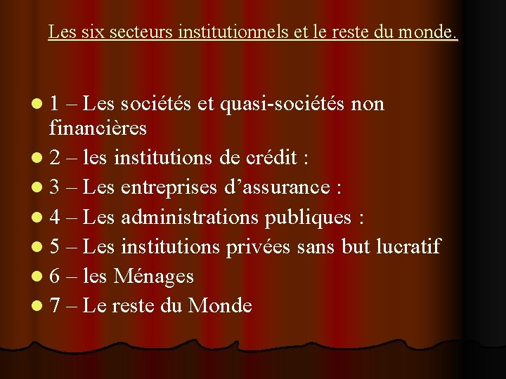 Les six secteurs institutionnels et le reste du monde. l 1 – Les sociétés Les six secteurs institutionnels et le reste du monde. l 1 – Les sociétés