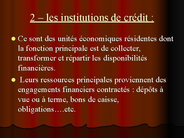 2 – les institutions de crédit : l Ce sont des unités économiques résidentes 2 – les institutions de crédit : l Ce sont des unités économiques résidentes
