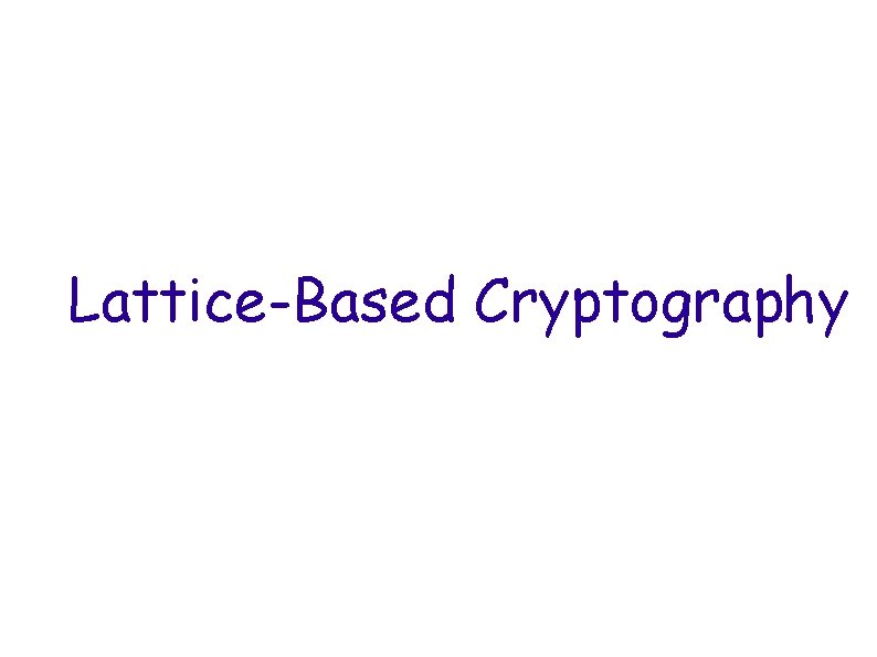 Lattice-Based Cryptography 