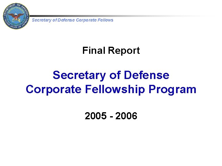 Secretary of Defense Corporate Fellows Final Report Secretary of Defense Corporate Fellowship Program 2005