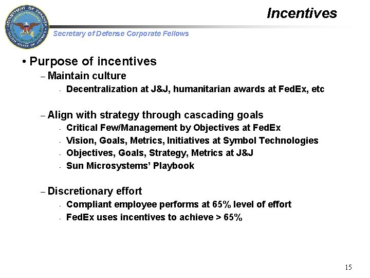 Incentives Secretary of Defense Corporate Fellows • Purpose of incentives – Maintain • Decentralization