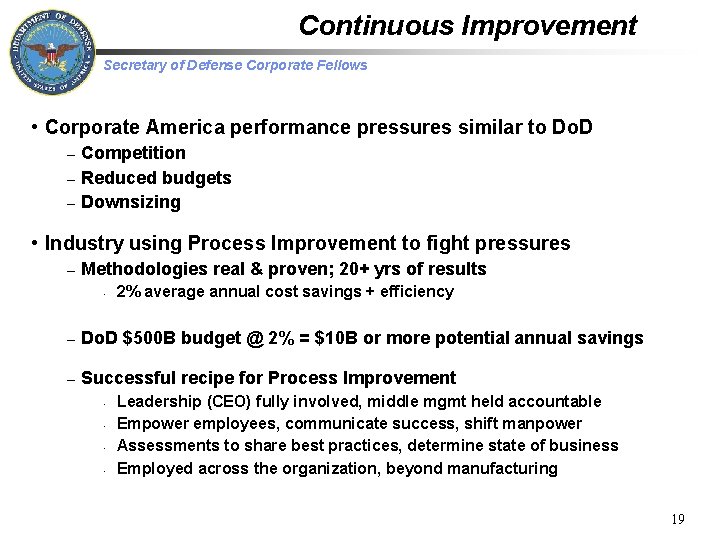Continuous Improvement Secretary of Defense Corporate Fellows • Corporate America performance pressures similar to