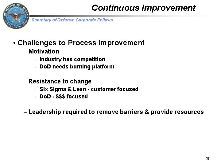 Continuous Improvement Secretary of Defense Corporate Fellows • Challenges to Process Improvement – Motivation