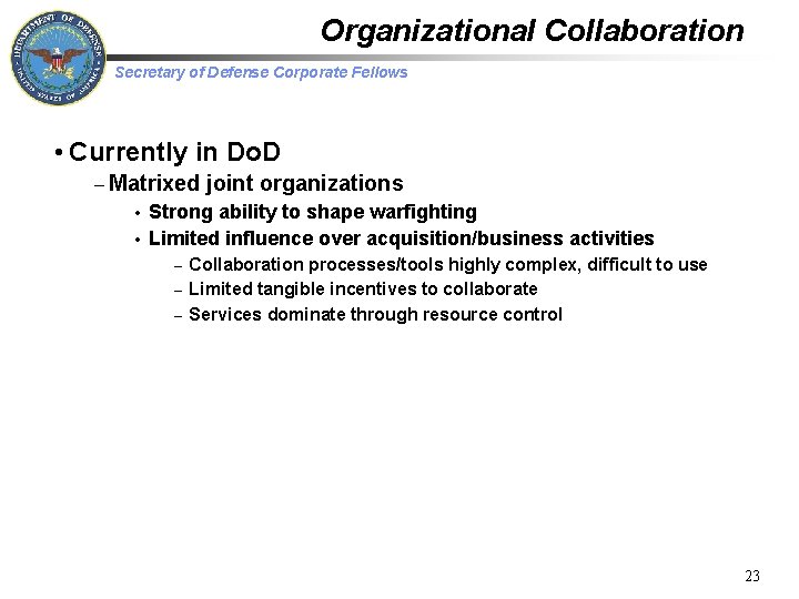Organizational Collaboration Secretary of Defense Corporate Fellows • Currently in Do. D – Matrixed