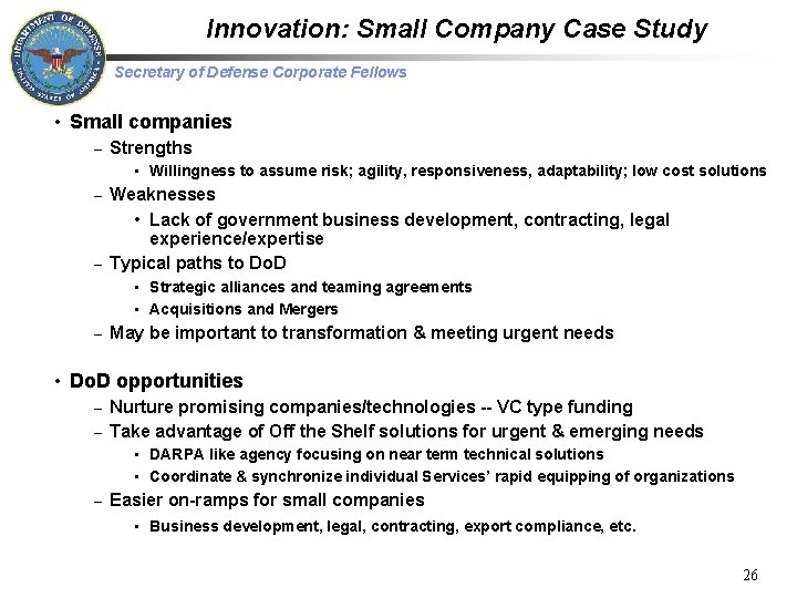 Innovation: Small Company Case Study Secretary of Defense Corporate Fellows • Small companies –