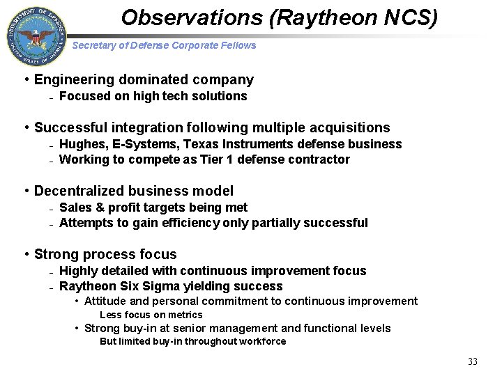 Observations (Raytheon NCS) Secretary of Defense Corporate Fellows • Engineering dominated company – Focused