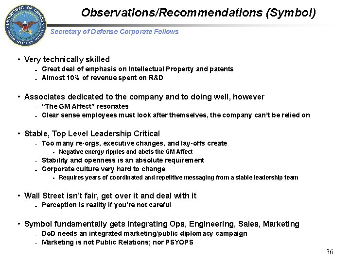 Observations/Recommendations (Symbol) Secretary of Defense Corporate Fellows • Very technically skilled – – Great