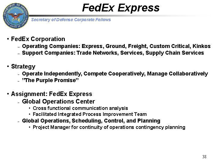 Fed. Ex Express Secretary of Defense Corporate Fellows • Fed. Ex Corporation – –