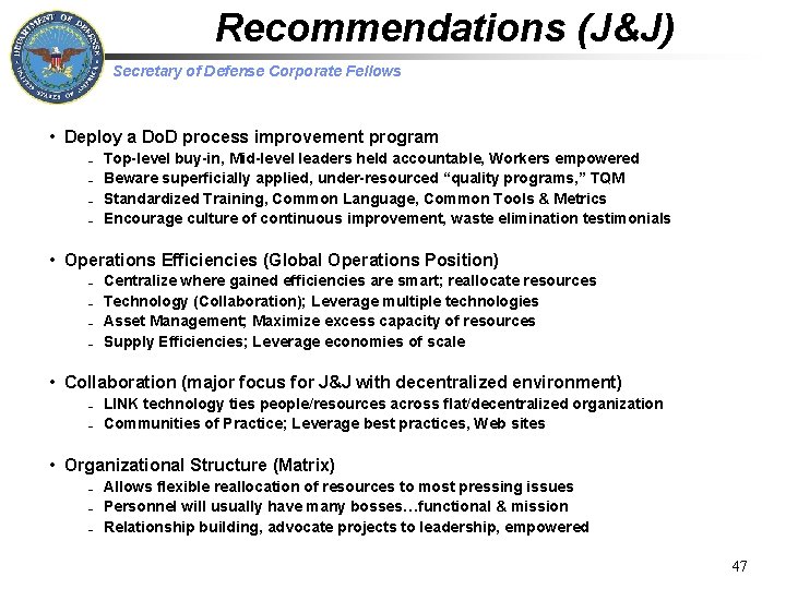Recommendations (J&J) Secretary of Defense Corporate Fellows • Deploy a Do. D process improvement