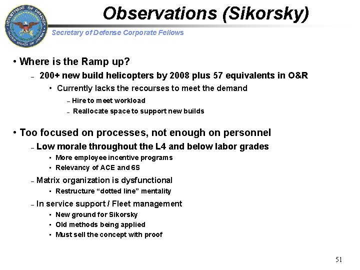 Observations (Sikorsky) Secretary of Defense Corporate Fellows • Where is the Ramp up? –