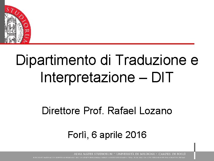 Dipartimento di Traduzione e Interpretazione – DIT Direttore Prof. Rafael Lozano Forlì, 6 aprile