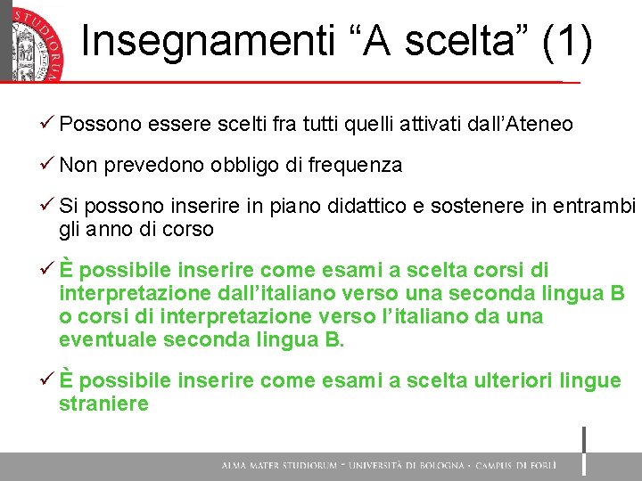 Insegnamenti “A scelta” (1) ü Possono essere scelti fra tutti quelli attivati dall’Ateneo ü