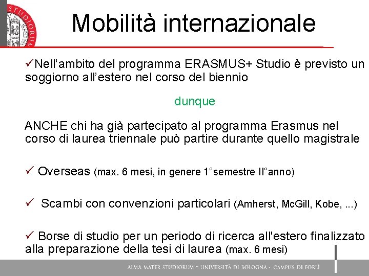 Mobilità internazionale üNell’ambito del programma ERASMUS+ Studio è previsto un soggiorno all’estero nel corso