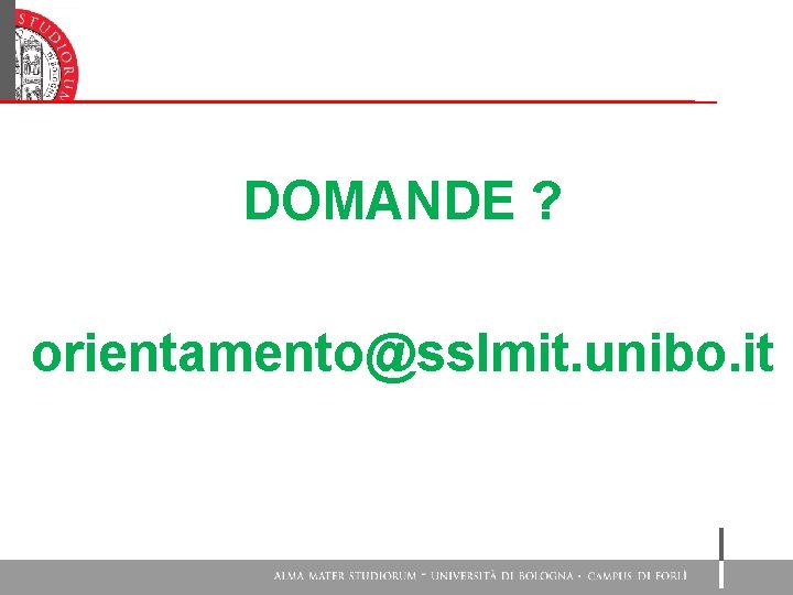 DOMANDE ? orientamento@sslmit. unibo. it 