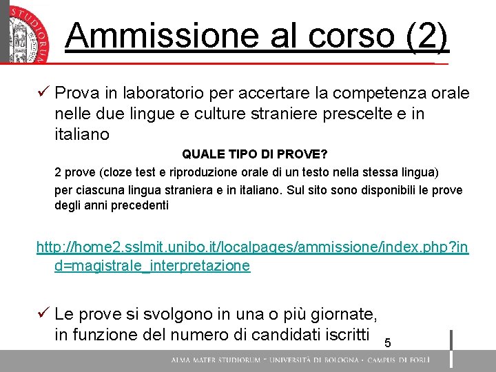 Ammissione al corso (2) Test di ammissione ü Prova in laboratorio per accertare la