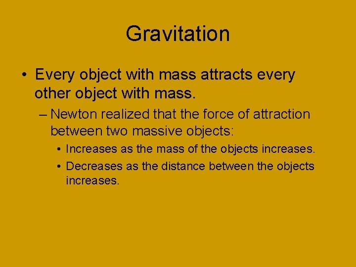 Gravitation • Every object with mass attracts every other object with mass. – Newton