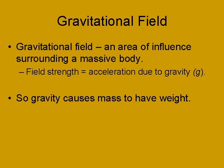 Gravitational Field • Gravitational field – an area of influence surrounding a massive body.