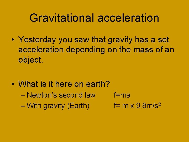 Gravitational acceleration • Yesterday you saw that gravity has a set acceleration depending on