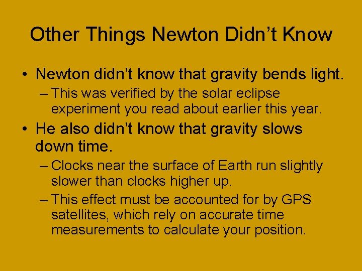 Other Things Newton Didn’t Know • Newton didn’t know that gravity bends light. –