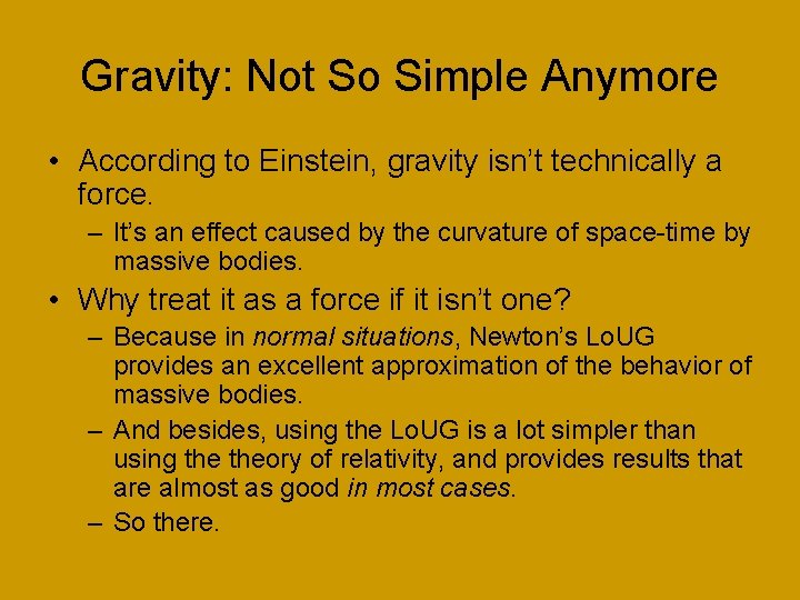 Gravity: Not So Simple Anymore • According to Einstein, gravity isn’t technically a force.