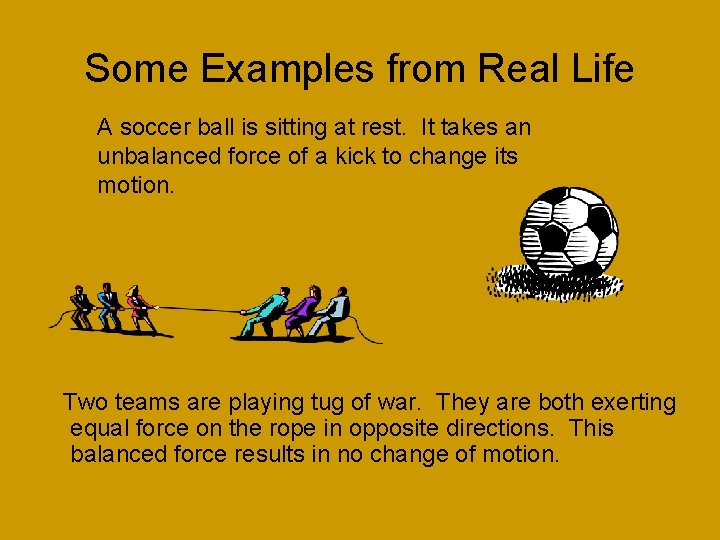 Some Examples from Real Life A soccer ball is sitting at rest. It takes
