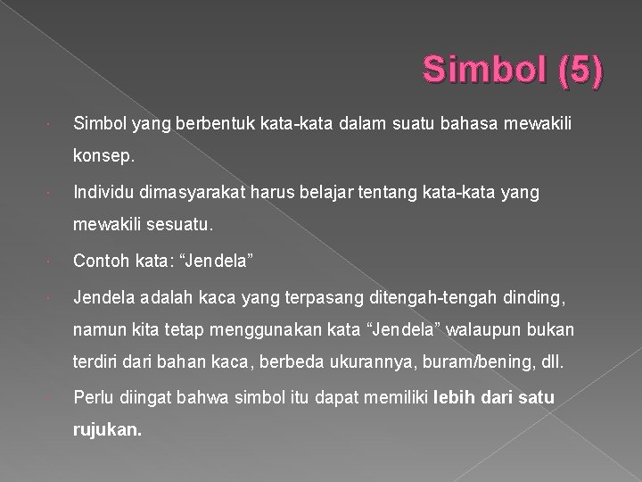 Simbol (5) Simbol yang berbentuk kata-kata dalam suatu bahasa mewakili konsep. Individu dimasyarakat harus