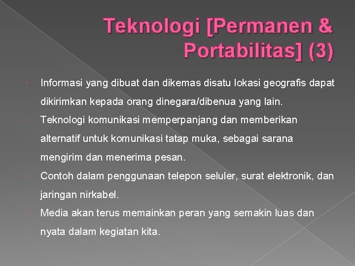 Teknologi [Permanen & Portabilitas] (3) Informasi yang dibuat dan dikemas disatu lokasi geografis dapat