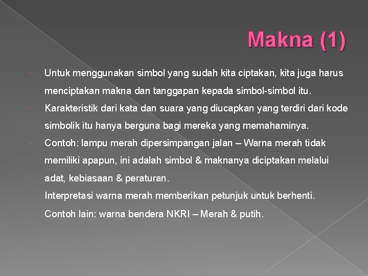 Makna (1) Untuk menggunakan simbol yang sudah kita ciptakan, kita juga harus menciptakan makna