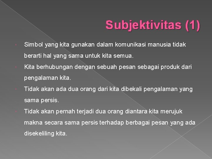 Subjektivitas (1) Simbol yang kita gunakan dalam komunikasi manusia tidak berarti hal yang sama