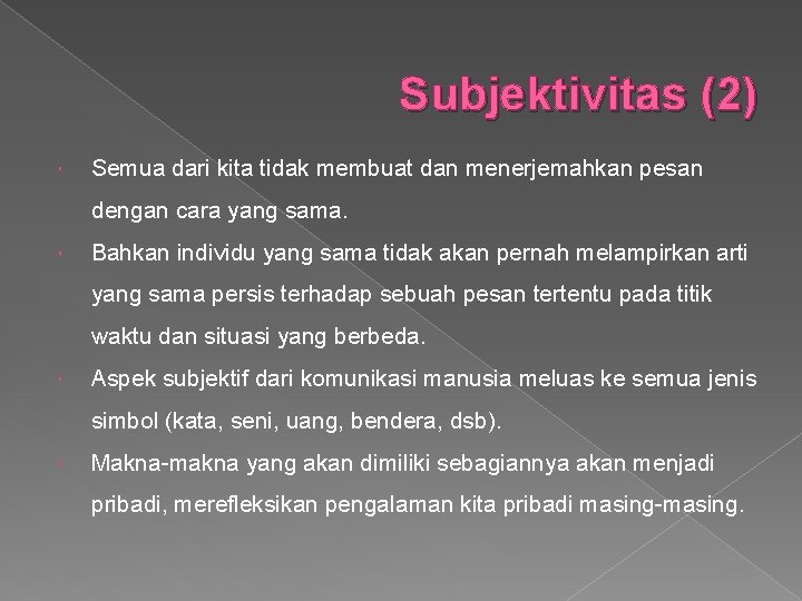 Subjektivitas (2) Semua dari kita tidak membuat dan menerjemahkan pesan dengan cara yang sama.