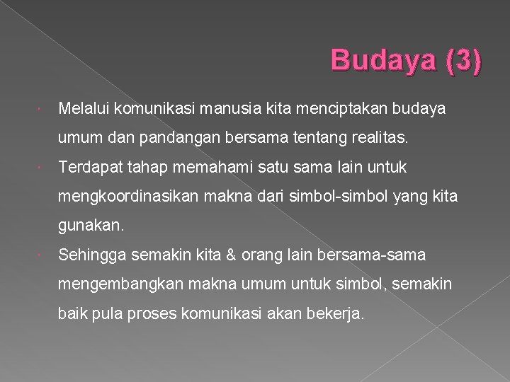 Budaya (3) Melalui komunikasi manusia kita menciptakan budaya umum dan pandangan bersama tentang realitas.