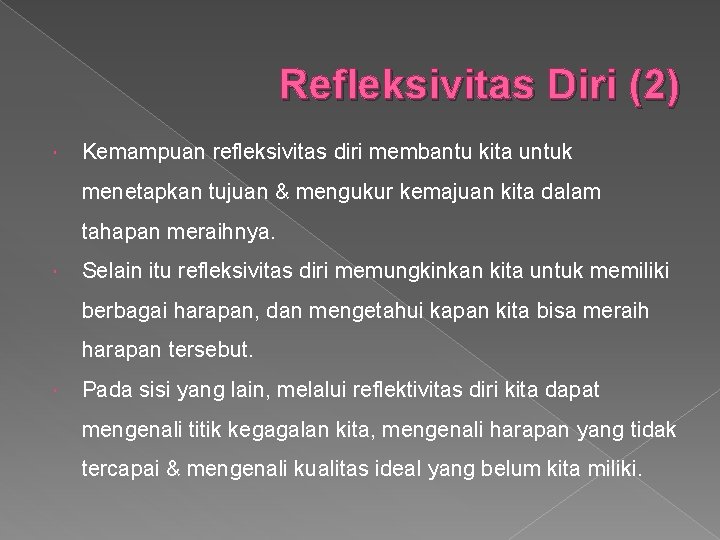 Refleksivitas Diri (2) Kemampuan refleksivitas diri membantu kita untuk menetapkan tujuan & mengukur kemajuan