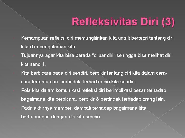 Refleksivitas Diri (3) Kemampuan refleksi diri memungkinkan kita untuk berteori tentang diri kita dan