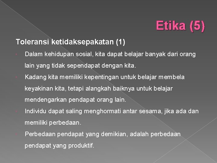 Etika (5) Toleransi ketidaksepakatan (1) Dalam kehidupan sosial, kita dapat belajar banyak dari orang