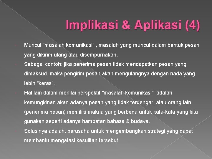 Implikasi & Aplikasi (4) Muncul “masalah komunikasi” , masalah yang muncul dalam bentuk pesan