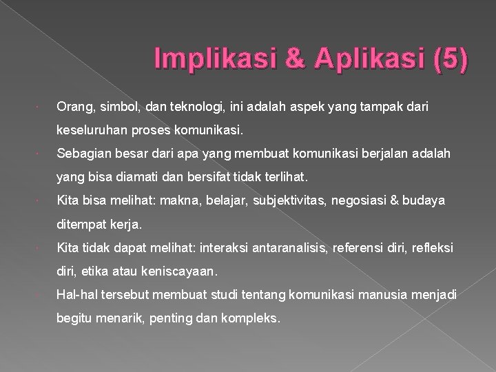 Implikasi & Aplikasi (5) Orang, simbol, dan teknologi, ini adalah aspek yang tampak dari