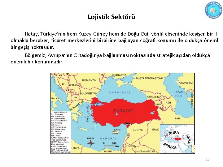 Lojistik Sektörü Hatay, Türkiye’nin hem Kuzey-Güney hem de Doğu-Batı yönlü ekseninde kesişen bir il