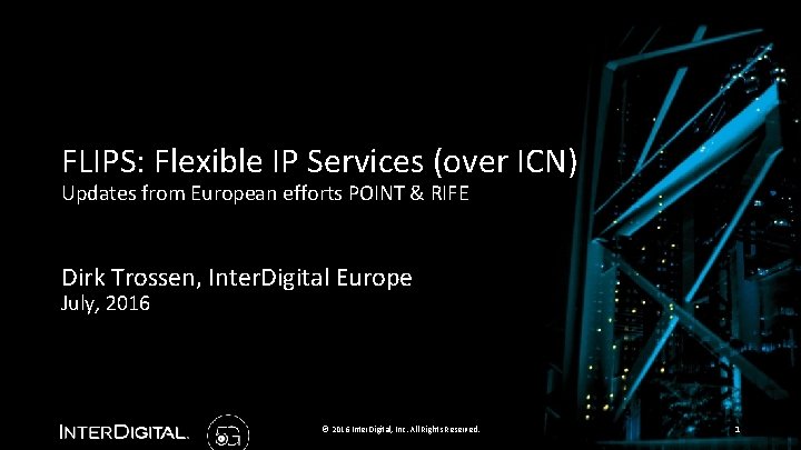 FLIPS: Flexible IP Services (over ICN) Updates from European efforts POINT & RIFE Dirk