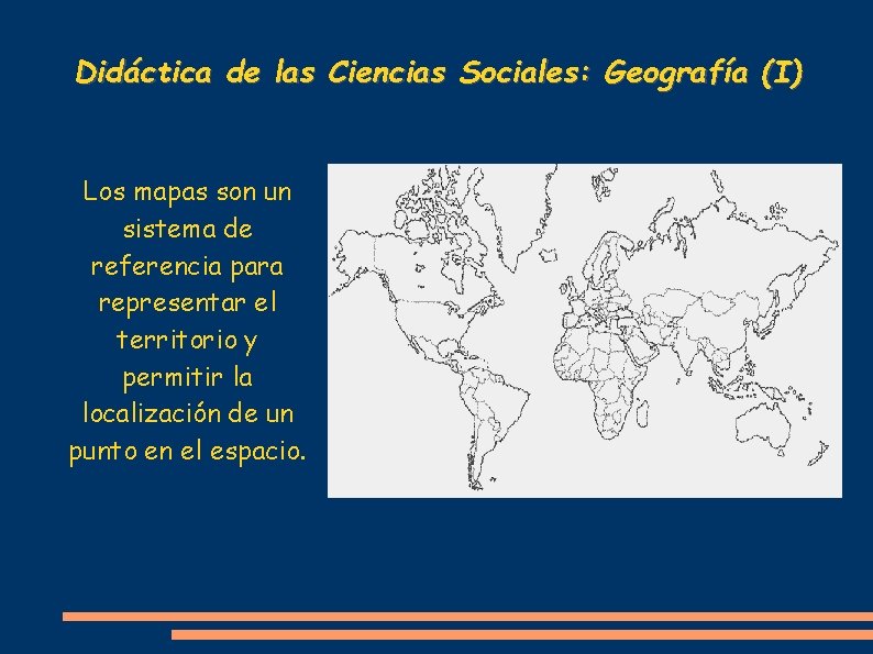 Didáctica de las Ciencias Sociales: Geografía (I) Los mapas son un sistema de referencia