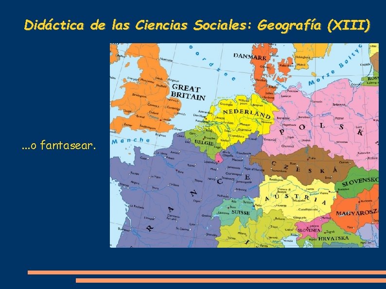Didáctica de las Ciencias Sociales: Geografía (XIII) . . . o fantasear. 