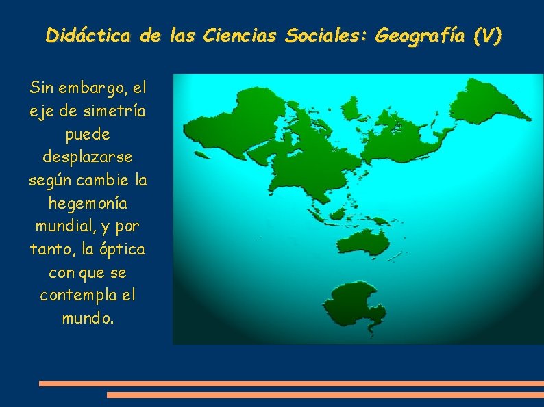 Didáctica de las Ciencias Sociales: Geografía (V) Sin embargo, el eje de simetría puede