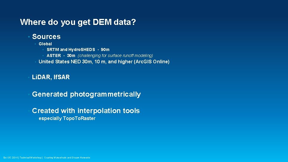 Where do you get DEM data? • Sources • Global • SRTM and Hydro.