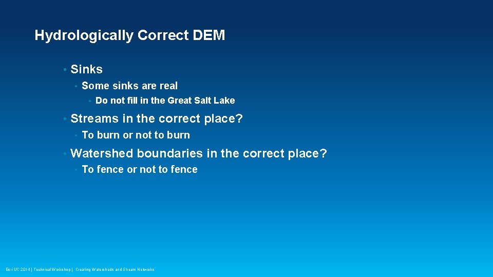 Hydrologically Correct DEM • Sinks • Some sinks are real • • Streams in