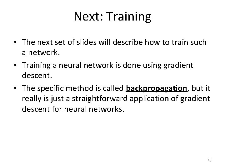 Next: Training • The next set of slides will describe how to train such