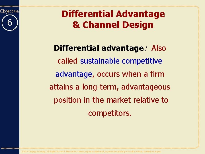 Objective 6 Differential Advantage & Channel Design Differential advantage: Also called sustainable competitive advantage,