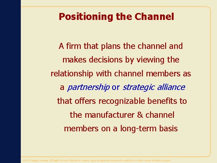 Positioning the Channel A firm that plans the channel and makes decisions by viewing