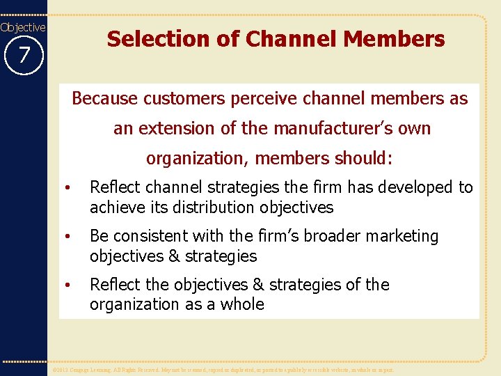 Objective Selection of Channel Members 7 Because customers perceive channel members as an extension