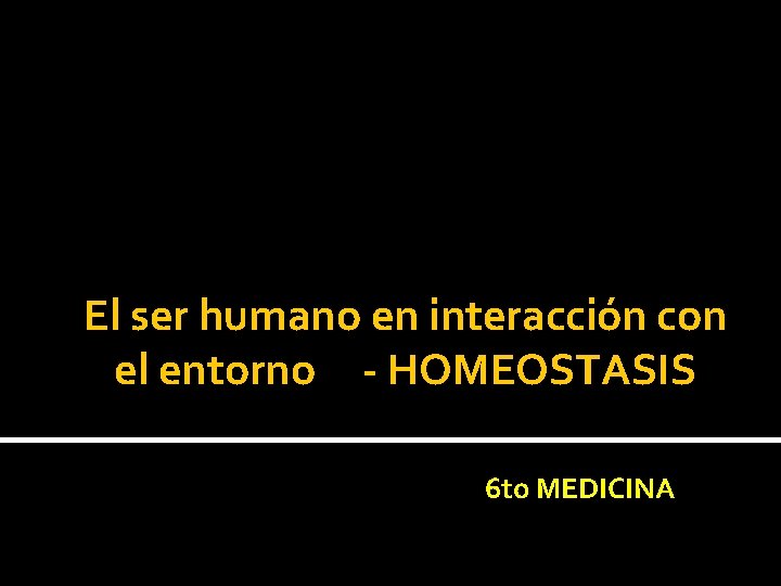 El ser humano en interacción con el entorno - HOMEOSTASIS 6 to MEDICINA 